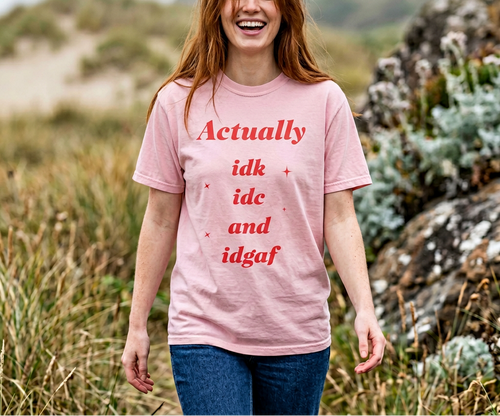 'Actually idk idc idgaf' Casual Attitude Tee - Graphic T-Shirt